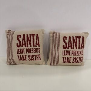 Set of Two Small Holiday Pillows: “Santa Leave Presents Take Sister”